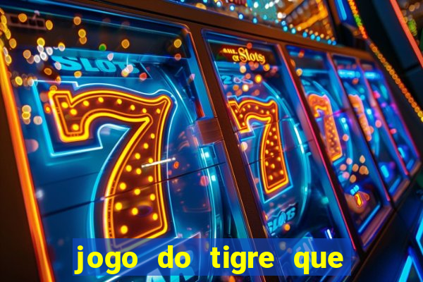 jogo do tigre que da 30 reais no cadastro