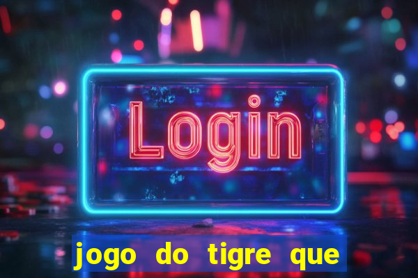 jogo do tigre que da 30 reais no cadastro