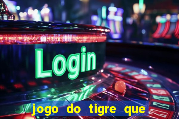 jogo do tigre que da 30 reais no cadastro