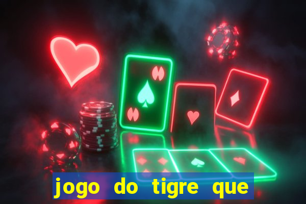 jogo do tigre que da 30 reais no cadastro