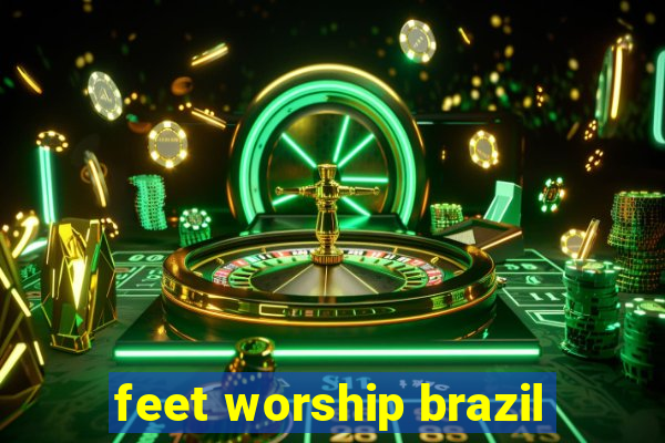 feet worship brazil