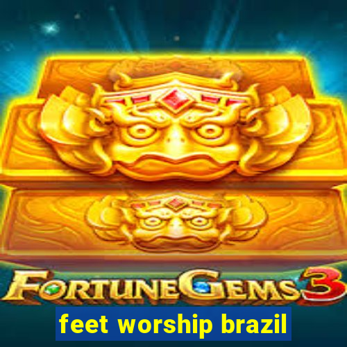 feet worship brazil