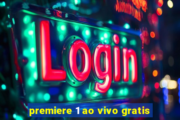 premiere 1 ao vivo gratis