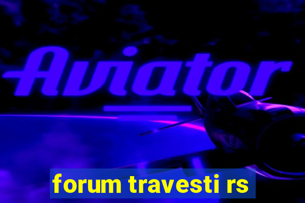 forum travesti rs