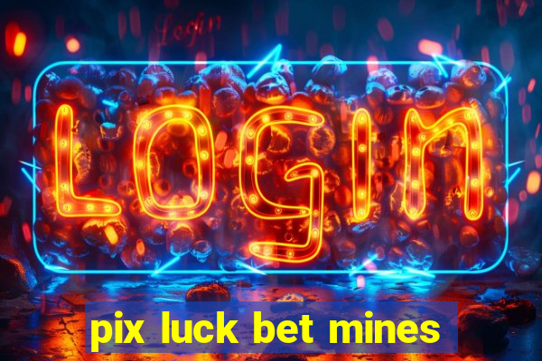 pix luck bet mines