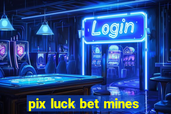 pix luck bet mines