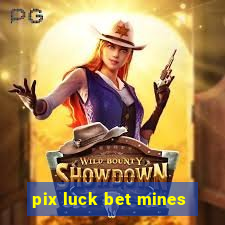 pix luck bet mines