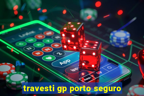 travesti gp porto seguro