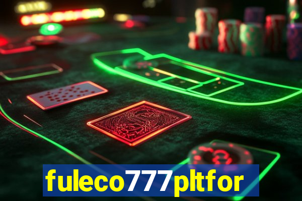 fuleco777pltfor