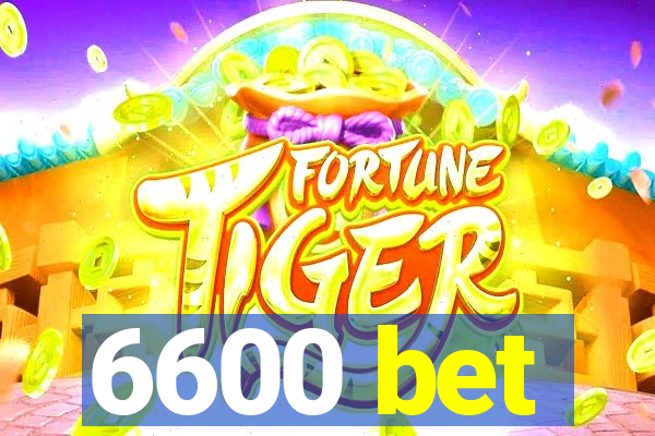 6600 bet