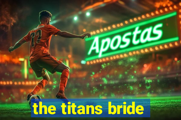 the titans bride