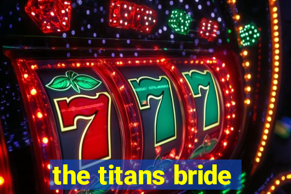 the titans bride