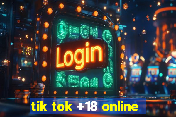 tik tok +18 online