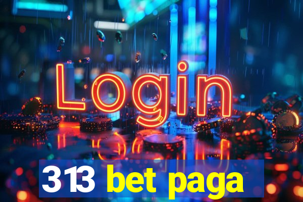 313 bet paga