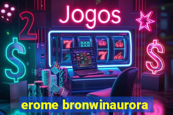 erome bronwinaurora