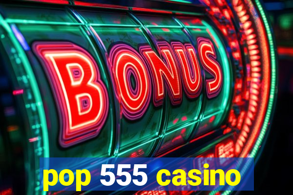 pop 555 casino