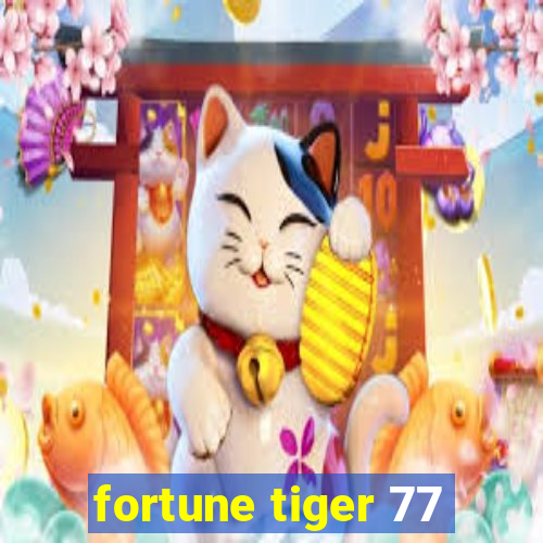 fortune tiger 77