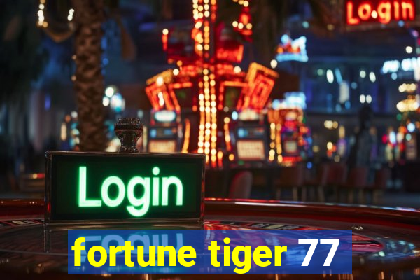 fortune tiger 77