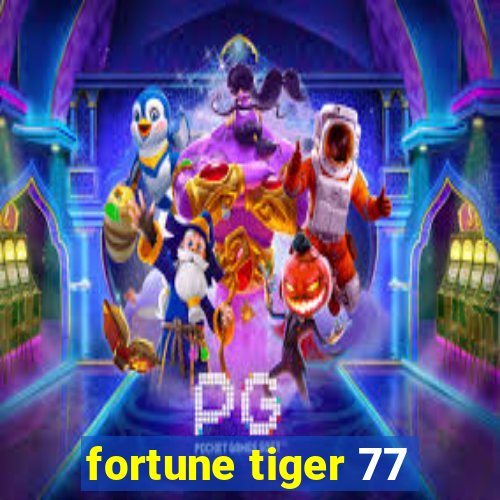 fortune tiger 77