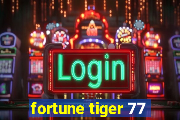 fortune tiger 77