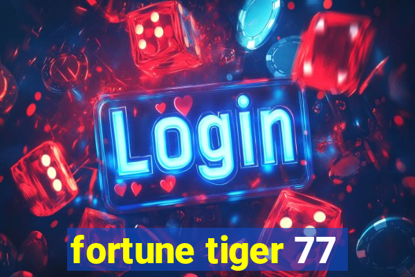 fortune tiger 77