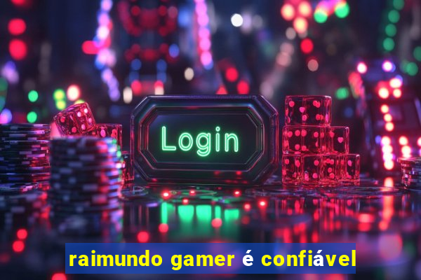 raimundo gamer é confiável