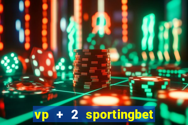 vp + 2 sportingbet o que significa