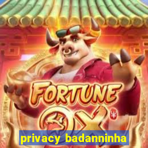 privacy badanninha