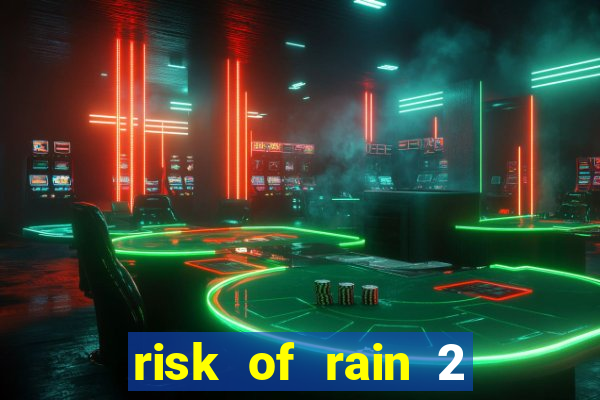 risk of rain 2 tier list