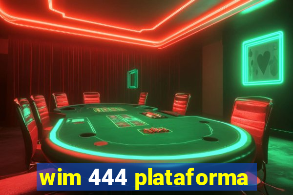 wim 444 plataforma