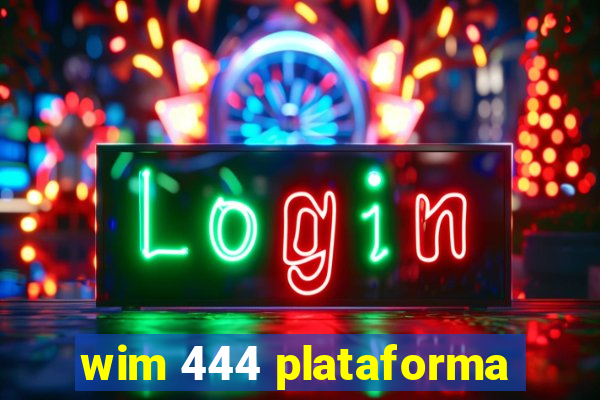 wim 444 plataforma