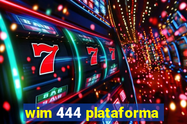 wim 444 plataforma