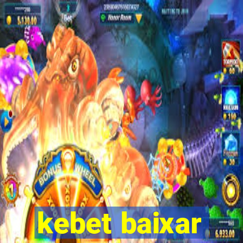 kebet baixar