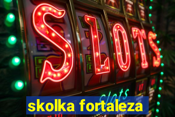 skolka fortaleza