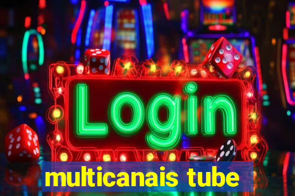 multicanais tube