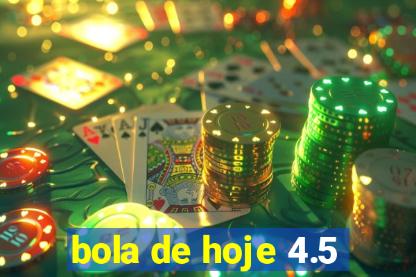 bola de hoje 4.5