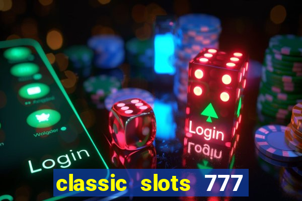 classic slots 777 paga mesmo