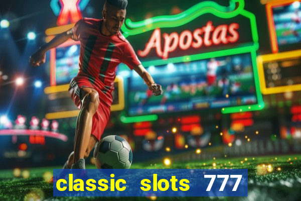 classic slots 777 paga mesmo