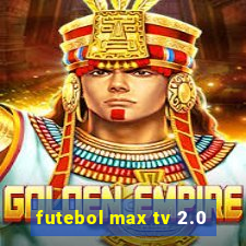 futebol max tv 2.0