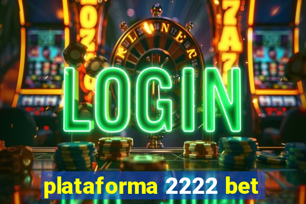 plataforma 2222 bet