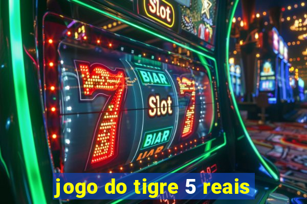 jogo do tigre 5 reais