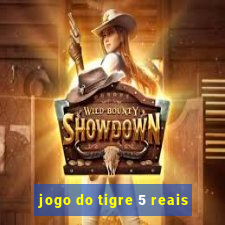 jogo do tigre 5 reais