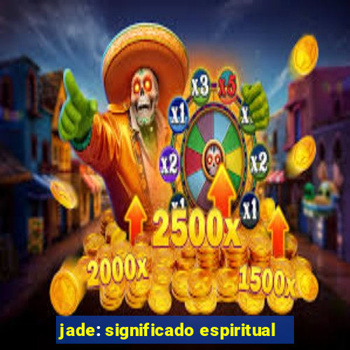 jade: significado espiritual