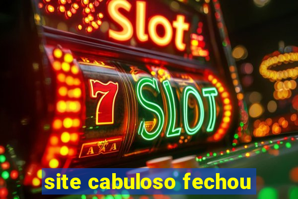 site cabuloso fechou