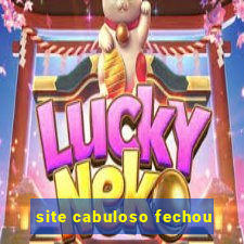 site cabuloso fechou