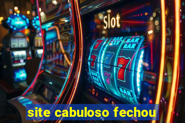 site cabuloso fechou