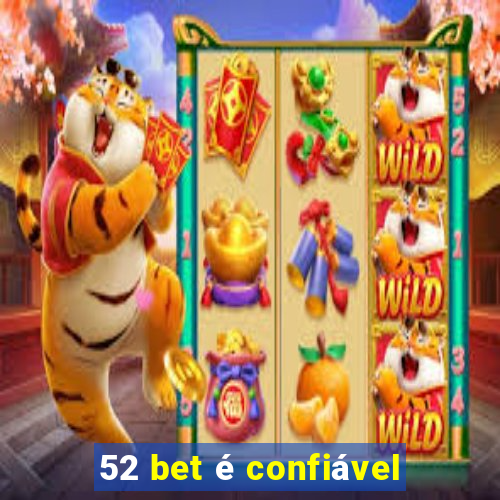 52 bet é confiável