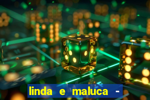 linda e maluca - orochi letra