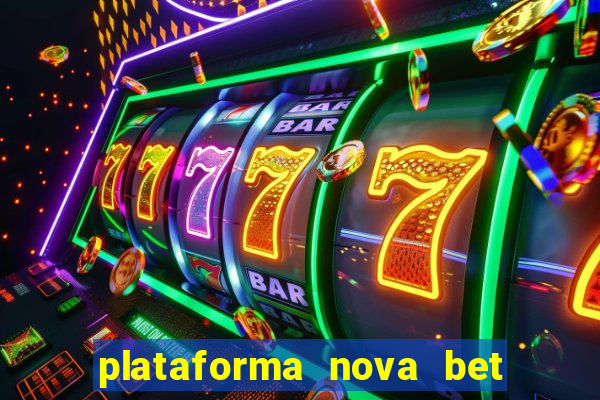 plataforma nova bet com bonus de cadastro