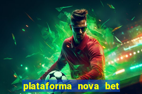 plataforma nova bet com bonus de cadastro